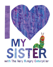 Load image into Gallery viewer, I love my brother/ sister with the very hungry caterpillar