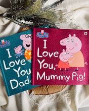 Load image into Gallery viewer, Peppa Pig: I Love You Daddy Pig / I Love You Mummy Pig
