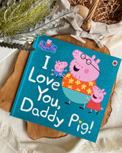 Load image into Gallery viewer, Peppa Pig: I Love You Daddy Pig / I Love You Mummy Pig